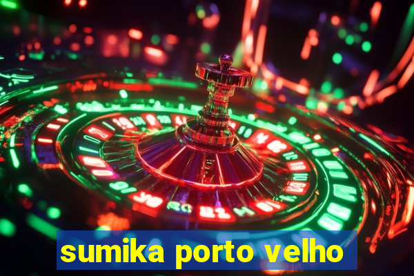 sumika porto velho